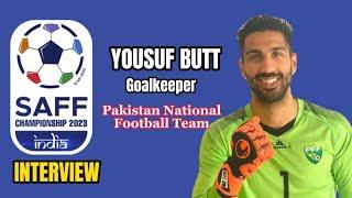 SAFF Championship 2023 । Interview । Pakistan Goalkeeper Yousaf Butt । SAFF Football Team News