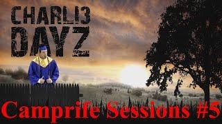 Campire Sessions Number 5 - DayZ Standalone