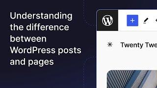 Understanding the difference between WordPress posts and pages