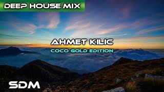 AHMET KILIC Best Deep House & Nu Disco Mix 2017