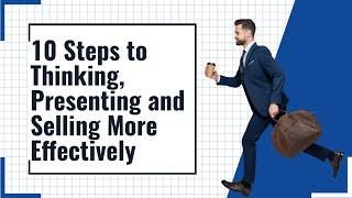 10 Steps to Thinking, Presenting, and Selling More Effectively | Jim Rowe