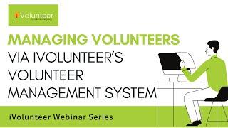 iVolunteer Webinar | Managing Volunteers via iVolunteer’s Volunteer Management System