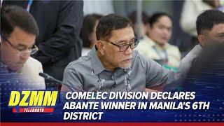Comelec division declares Abante winner in Manila's 6th District | DZMM TeleRadyo
