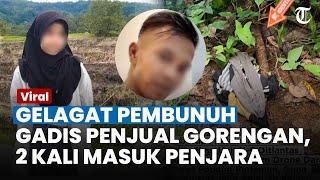 Punya Gelagat Buruk, Tersangka Pembunuh Gadis Penjual Gorengan Sudah 2 Kali Masuk Penjara