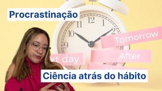 Por que procrastinamos? Descubra a ciência por trás do hábito | Débora Meireles