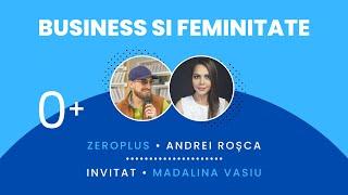 Despre feminitate si lumea de business cu Madalina Vasiu