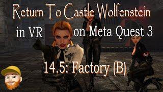 Return to Castle Wolfenstein (in VR on Quest 3) - Episode 14.5: Factory (Addendum)