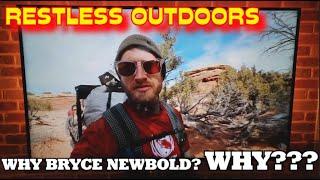 RESTLESS OUTDOORS - WHY BRYCE NEWBOLD? WHY?