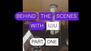 Behind the Scenes with UJU (Part 1)