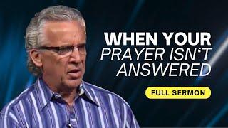 What to Do When Your Prayer Isn’t Answered - Bill Johnson Sermon | Bethel Church