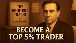 The Disciplined Trader by Mark Douglas Summary -  Master Trading Psychology