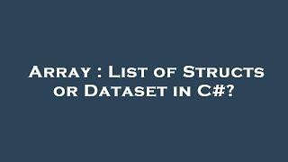 Array : List of Structs or Dataset in C#?