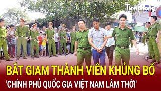 Bản tin thời sự 20/9: Nóng: Bắt giam thành viên khủng bố 'Chính phủ quốc gia Việt Nam lâm thời'