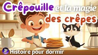 Crêpouille et la magie des crêpes  histoire pour s'endormir | histoire pour enfant pour dormir