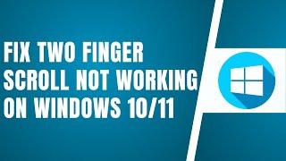 Fix Two Finger Scroll Not Working On windows 10/11