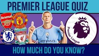 PREMIER LEAGUE QUIZ - HOW MUCH DO YOU KNOW? - FOOTBALL QUIZ