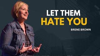 LET THEM HATE YOU | BRENE BROWN MOTIVATIONAL SPEECH