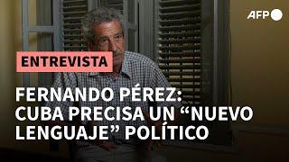 Cineasta cubano Fernando Pérez: Cuba necesita construir un "nuevo lenguaje" para superar la crisis