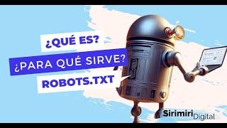 ¿Qué es y Para Qué sirve el archivo ROBOTS.TXT?