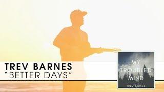 "Better Days" - Trev Barnes (OFFICIAL VIDEO)