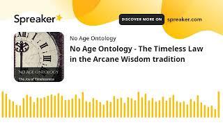 No Age Ontology - The Timeless Law in the Arcane Wisdom tradition