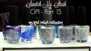 Swatch My Stash - OPI Part 15 | My Nail Polish Collection