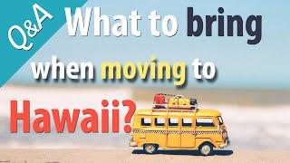 What to bring when moving to Hawaii?