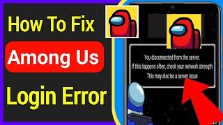 How To Fix "You Are Disconnect From The Server" Among Us || New Update || Fix Among Us Login Error