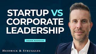 Mastering Leadership Both in Startups and Large Corporations | Shawn Bushouse