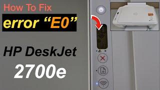 HP DeskJet 2700 error "E0" & orange Flashing Light !