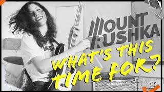 Mount Rushka - "What's This Time For?" Official Music Video