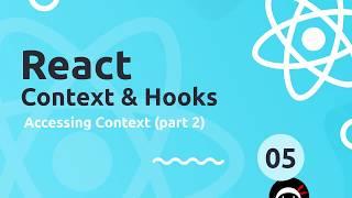 React Context & Hooks Tutorial #5 - Accessing Context (part 2)