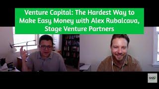 Venture Capital: The Hardest Way to Make Easy Money with Alex Rubalcava, Stage Venture Partners