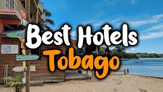 Best Hotels In Tobago - For Families, Couples, Work Trips, Luxury & Budget