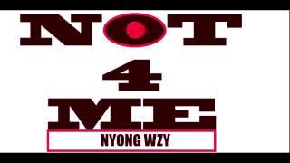 NOT 4 ME- nyong WZY (official music video)