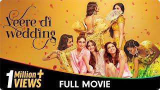 Veere Di Wedding - Hindi Full Movie - Kareena Kapoor, Sonam Kapoor, Swara Bhasker, Shikha Talsania