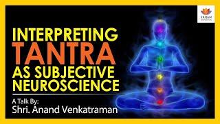 Interpreting Tantra As Subjective Neuroscience | Anand Venkatraman | Kashmir Shaivism |Abhinavagupta