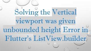 Solving the Vertical viewport was given unbounded height Error in Flutter's ListView.builder