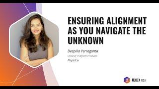 Ensuring Alignment As You Navigate The Unknown, Deepika Yerragunta | UXDX USA 2022