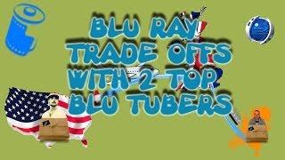Blu Ray Trade Off's With 2 Amazin Blu Tubers