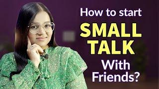 15 Ways To Start a SMALL TALK with FRIENDS