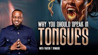 WHY YOU SHOULD SPEAK IN TONGUES || with Pst. T Mwangi