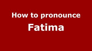 How to Pronounce Fatima - PronounceNames.com