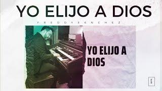 Freddy Sánchez-Yo Elijo A Dios (Video Oficial)