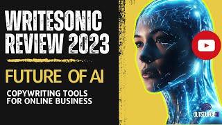 WriteSonic Review 2023: The Future of AI Copywriting Tools for Online Businesses