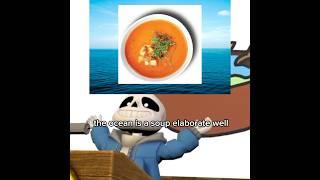 THE OCEAN IS A SOUP!?!?#sans #papyrus #undertale #chara