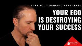 Why Your Dance Ego Is A Huge Problem | Ballroom Mastery TV