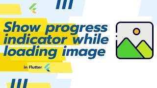 Show Progress Indicator while loading image in Flutter