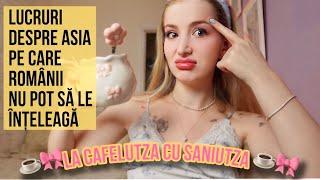 Ce nu înțeleg românii despre Asia ️La cafelutza cu Saniutza ️