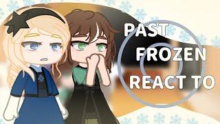 Past FROZEN react to…||1/2||Gacha club